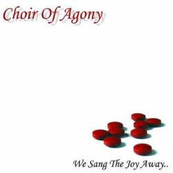 Choir Of Agony : We Sang The Joy Away..